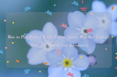 How to Play Perfect World Private Server Tips and Tricks(- Make the Most of your Adventure)